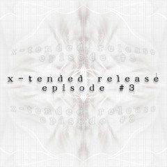 X-Tended Release Episode #03