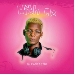 DJ Fantastic - With Me