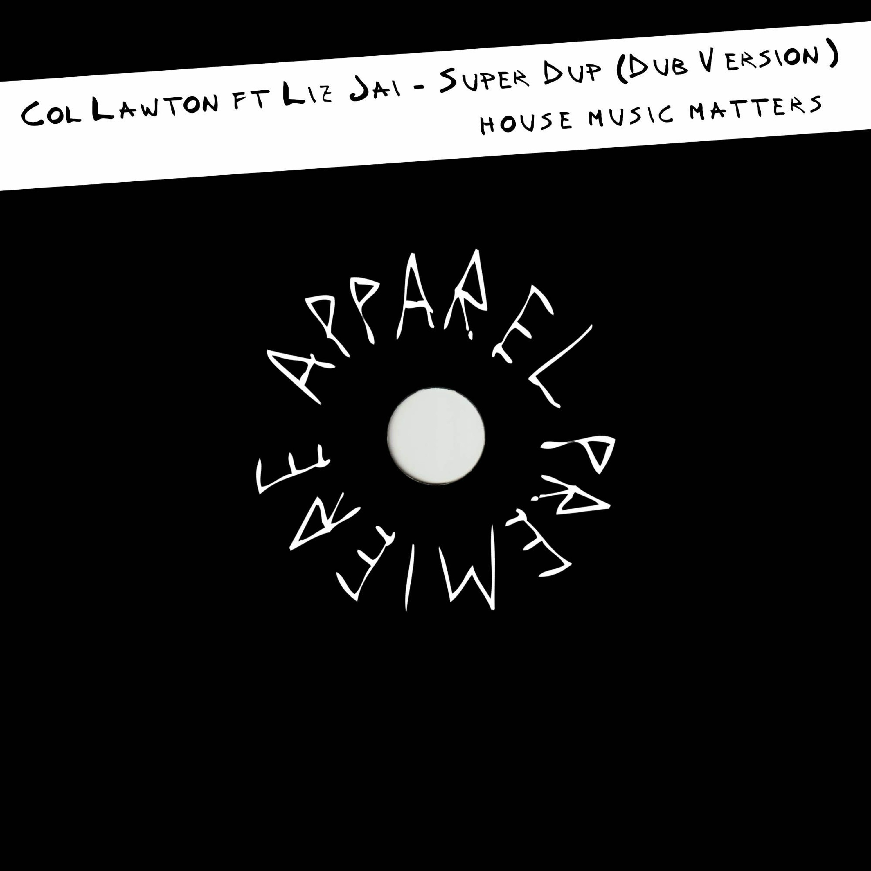 APPAREL PREMIERE: Col Lawton ft Liz Jai - Super Dupa (Dub Version) [House Music Matters]