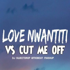 Ckay - Love Nwantiti Vs Cut Me Off (Sweetdrop Afrobeat Mashup)
