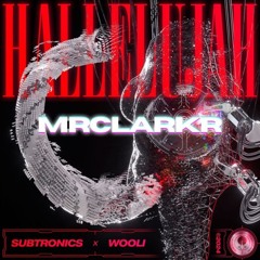 Subtronics x Wooli - Hallelujah (MrClarkR Flip) (Free DL)