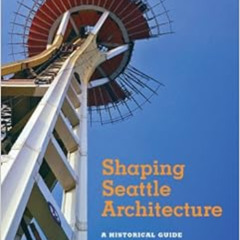 DOWNLOAD KINDLE ✅ Shaping Seattle Architecture: A Historical Guide to the Architects,