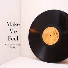 Sanson & George Bentley - Make Me Feel [Free Download]