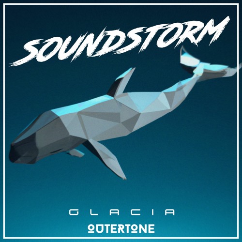 Soundstorm - GLACIA [Outertone Release]