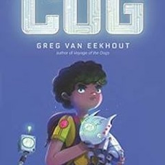 [FREE] EBOOK 📙 Cog by Greg van Eekhout,Beatrice Blue [KINDLE PDF EBOOK EPUB]