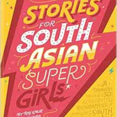 ACCESS EBOOK 📂 Stories for South Asian Supergirls by Raj Kaur Khaira [EPUB KINDLE PD