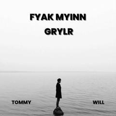 GRYLR - FYAK MYINN ( TOMMY x Will Edit )