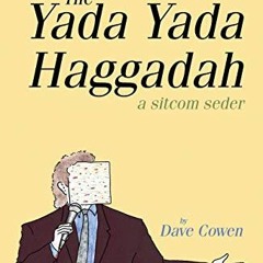 download PDF 💝 THE YADA YADA HAGGADAH: A Sitcom Seder by  Dave Cowen [PDF EBOOK EPUB
