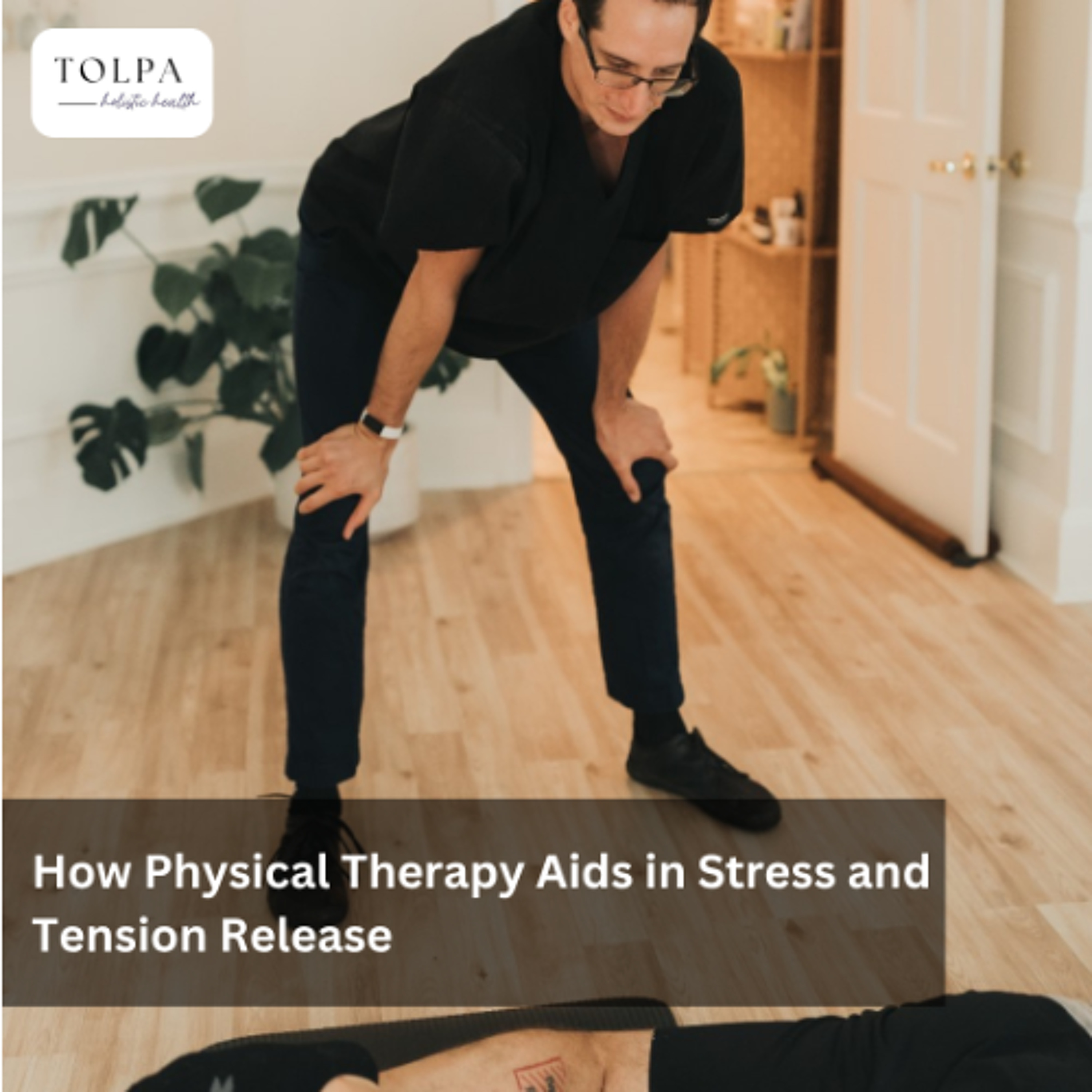 How Physical Therapy Aids in Stress and Tension Release