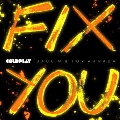 Coldplay -  Fix You (Jace M & Toy Armada Remix)