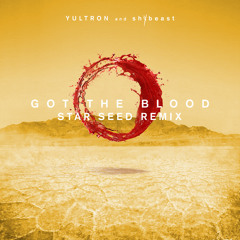 YULTRON, shYbeast, STAR SEED - Got The Blood (STAR SEED Remix)