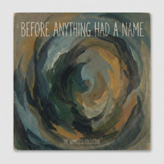 Before anything had a name