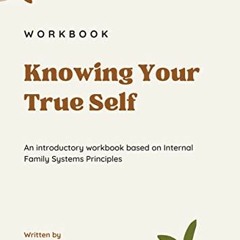 Access EBOOK 💓 Knowing Your True Self: An Introductory Workbook Based on Internal Fa