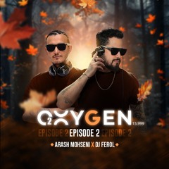 Arash Mohseni x DJ Ferol - OXYGEN EP02