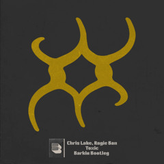 Chris Lake, Ragie Ban - Toxic (Barkin Bootleg)