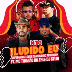 MTG ILUDIDO EU - RAFINHA O BIG LOVE E TARCISIO DO ACORDEON FT MC THIAGÃO DA ZN - ( DJ CÉLIO )