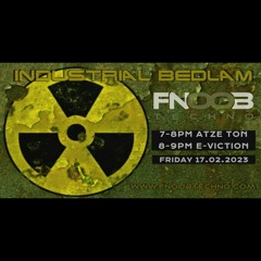 "Industrial Bedlam 10" with Atze Ton & E-viction @ Fnoob Radio [2023-02-16]