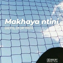 Makhay Ntini Feat Em jay riisto