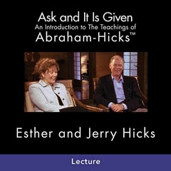 View PDF Ask and It Is Given: An Introduction to The Teachings of Abraham-Hicks by  Esther Hicks,Jer