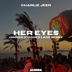 Charlie Jeer - Her Eyes (Hoodia x Higher Lane Remix) [Afro House]