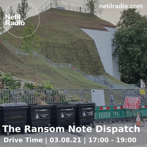 The Ransom Note Dispatch on Netil Radio (August 2021)