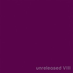 Unreleased VIII