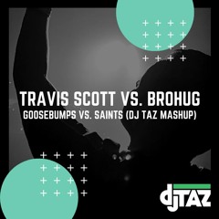 Travis Scott vs. BROHUG - Goosebumps vs. Saints (DJ Taz Mashup) PREVIEW
