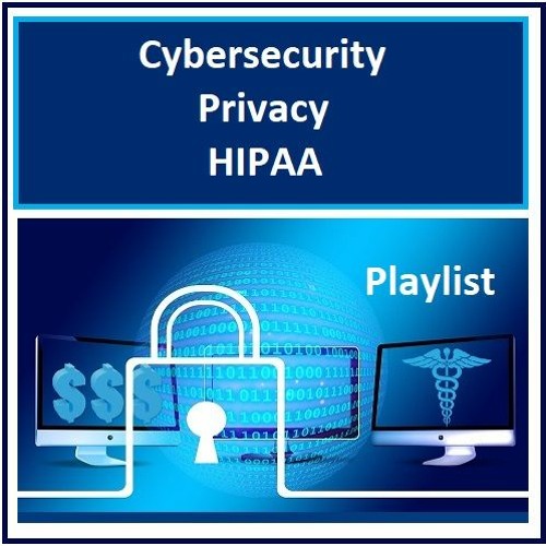 Cybersecurity, Privacy, and HIPAA Playlist