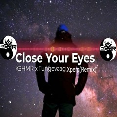 Kshmr X Tungevaa .Xperp - Close Your Eyes.Remix