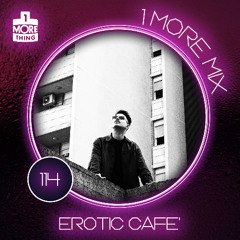1 More Mix 114 - Erotic Cafe'