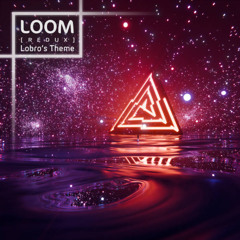 Loom (Lobro's Theme) [Redux]