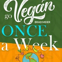 [VIEW] KINDLE PDF EBOOK EPUB Go Vegan Once A Week: How To Become And Stay Vegan Using