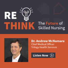 Dr. Andrew McNamara, Chief Medical Officer, Trilogy Health Services