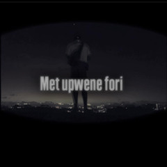 Met Upwene fori (original)