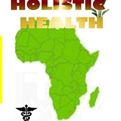 Read PDF 📌 African Holistic Health: Your True Source for Holistic Health by  Llaila