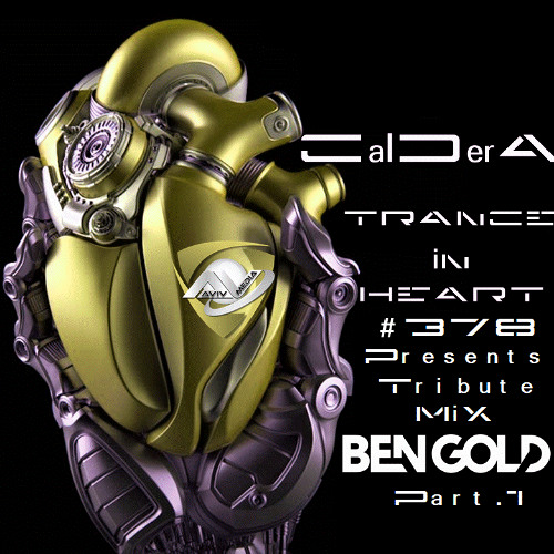 TRANCE IN HEART #378  - CalDerA - Tribute MiX BEN GOLD (PART.1))  - Progressive Trance