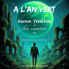 A l'an vert - Gaston Tremblay et Les Lunatics 1982