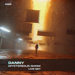 Danny - Mysterious Show Live Set # 001