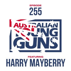 Australian Young Guns | Episode 255 | Harry Mayberry