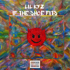 LIL KYZ - IF THE SHOE FITS