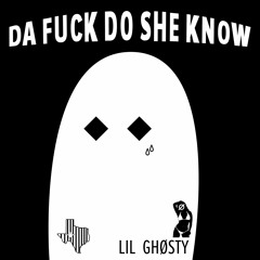 DAFUCK DO SHE KNOW (prod. Dendro)