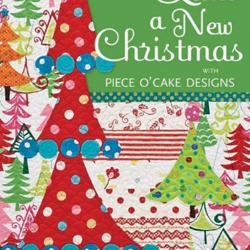 [Read] PDF EBOOK EPUB KINDLE Quilt a New Christmas with Piece O'Cake Designs: Appliqued Quilts, Embe