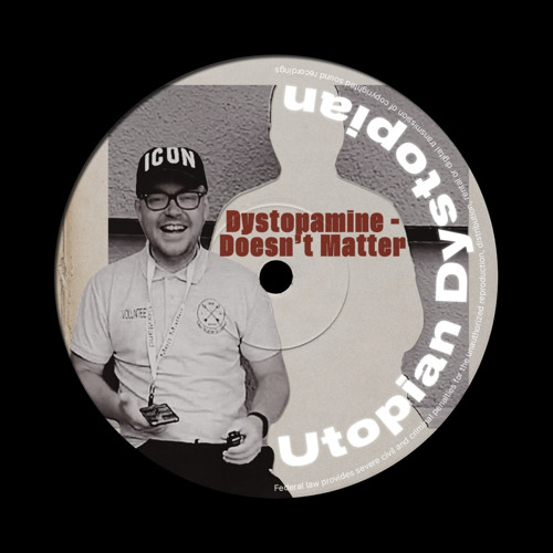 Dystopamine - Doesnt Matter (UTOPIAN DYSTOPIAN)