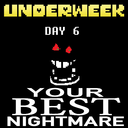 YOUR BEST NIGHTMARE ARRANGMENT [your best nightmare de-frosted.] | UNDERTALE REMIX [UNDERWEEK]