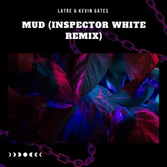 Latre & Kevin Gates - Mud (INSPECTOR WHITE remix)
