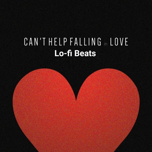Can T Help Falling In Love With You Lo Fi Beats By Lo Fi Beats Can T Help Falling In Love With You Lo Fi Beats By Lo Fi Beats