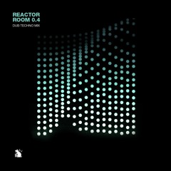 Reactor Room 0.4 | Dub Techno Mix