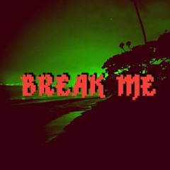 break me (w/ TRIPPYLOVE)