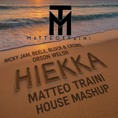 NICKY JAM, BEELE, BLOCK & CROWN, ORSON WELS - HIEKKA (MATTEO TRAINI HOUSE MASHUP)