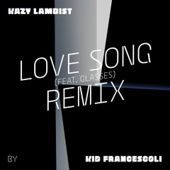 Love Song (feat. Glasses) [Kid Francescoli Remix]